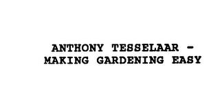 ANTHONY TESSELAAR - MAKING GARDENING EASY trademark