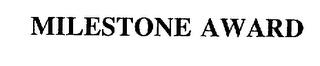 MILESTONE AWARD trademark