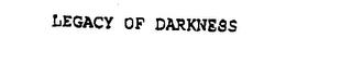 LEGACY OF DARKNESS trademark