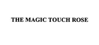 THE MAGIC TOUCH ROSE trademark