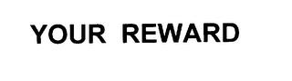 YOUR REWARD trademark