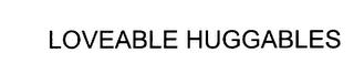 LOVEABLE HUGGABLES trademark