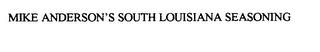 MIKE ANDERSON'S SOUTH LOUISIANA SEASONING trademark