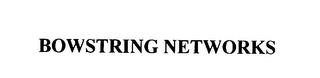 BOWSTRING NETWORKS trademark