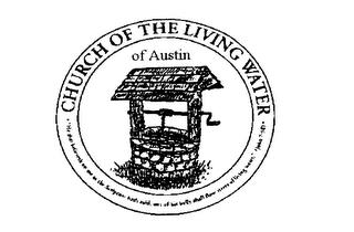 CHURCH OF THE LIVING WATER OF AUSTIN HETHAT BELIEVETH ON ME AS THE SCRIPTURE HATH SAID OUT OF HIS BELLY SHALL FLOW RIVERS OF LIVING WATER JOHN 7:38 trademark