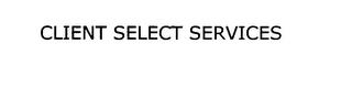 CLIENT SELECT SERVICES trademark