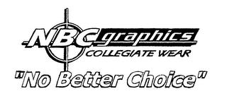 NBC GRAPHICS COLLEGIATE WEAR "NO BETTER CHOICE" trademark