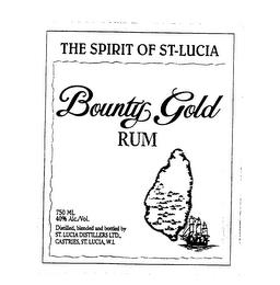 THE SPIRIT OF ST-LUCIA BOUNTY GOLD RUM 750 ML 40% ALC./VOL. DISTILLED, BLENDED AND BOTTLED BY ST. LUCIA DISTILLERS LTD., CASTRIES, ST. LUCIA, W.I. trademark