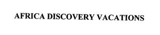 AFRICA DISCOVERY VACATIONS trademark