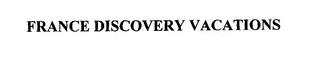 FRANCE DISCOVERY VACATIONS trademark