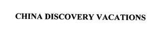 CHINA DISCOVERY VACATIONS trademark