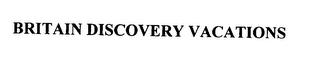 BRITAIN DISCOVERY VACATIONS trademark