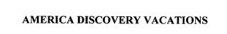 AMERICA DISCOVERY VACATIONS trademark