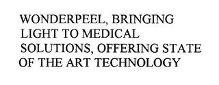 WONDERPEEL, BRINGING LIGHT TO MEDICAL SOLUTIONS, OFFERING STATE OF THE ART TECHNOLOGY trademark