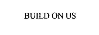 BUILD ON US trademark