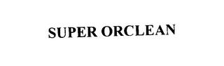 SUPER ORCLEAN trademark