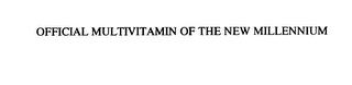 OFFICIAL MULTIVITAMIN OF THE NEW MILLENNIUM trademark