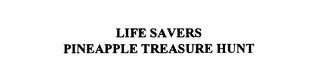 LIFE SAVERS PINEAPPLE TREASURE HUNT trademark