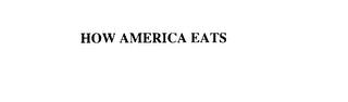 HOW AMERICA EATS trademark