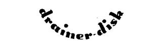 DRAINER-DISK trademark