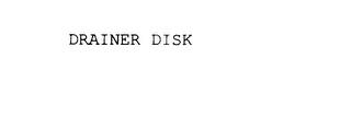 DRAINER DISK trademark