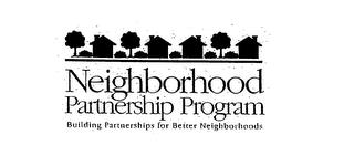 NEIGHBORHOOD PARTNERSHIP PROGRAM BUILDING PARTNERSHIPS FOR BETTER NEIGHBORHOODS trademark