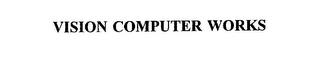 VISION COMPUTER WORKS trademark