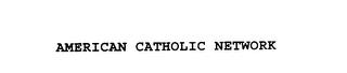 AMERICAN CATHOLIC NETWORK trademark