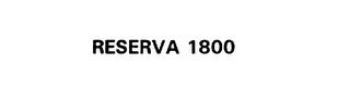 RESERVA 1800 trademark