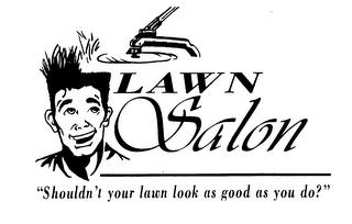 LAWN SALON "SHOULDN'T YOUR LAWN LOOK ASGOOD AS YOU DO?" trademark