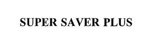 SUPER SAVER PLUS trademark