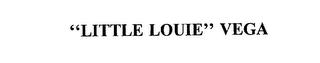 "LITTLE LOUIE" VEGA trademark