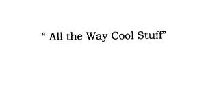 'ALL THE WAY COOL STUFF' trademark