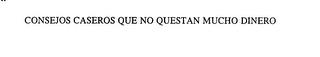 CONSEJOS CASEROS QUE NO QUESTAN MUCH0 DINERO trademark