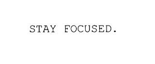 STAY FOCUSED. trademark