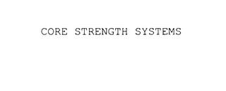 CORE STRENGTH SYSTEMS trademark