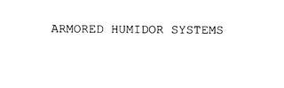 ARMORED HUMIDOR SYSTEMS trademark