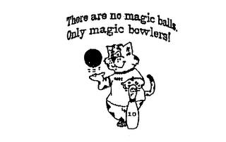 THERE ARE NO MAGIC BALLS, ONLY MAGIC BOWLERS! trademark