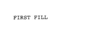 FIRST FILL trademark