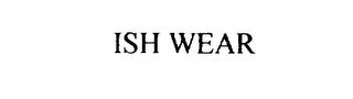 ISH WEAR trademark