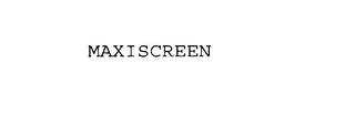 MAXISCREEN trademark