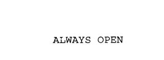 ALWAYS OPEN trademark