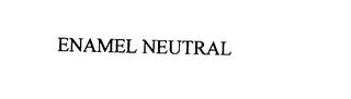 ENAMEL NEUTRAL trademark