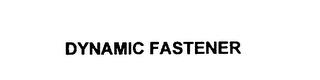 DYNAMIC FASTENER trademark