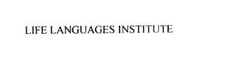 LIFE LANGUAGES INSTITUTE trademark