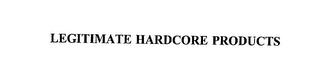 LEGITIMATE HARDCORE PRODUCTS trademark