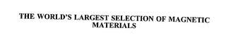 THE WORLD'S LARGEST SELECTION OF MAGNETIC MATERIALS trademark