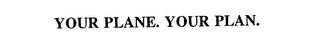 YOUR PLANE. YOUR PLAN. trademark