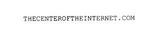 THECENTEROFTHEINTERNET.COM trademark