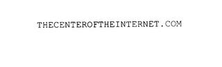 THECENTEROFTHEINTERNET.COM trademark